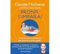 Pronti, s'impara! Crescere nel movimento dal grembo ai primi passi (Varia)