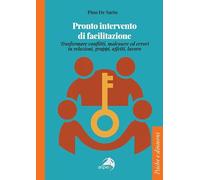 Pronto intervento di facilitazione. Trasformare conflitti, malessere ed errori in relazioni, gruppi, affetti, lavoro (Psiche e dintorni)