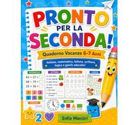 Pronto per la Seconda!: Quaderno Vacanze 6-7 Anni con Italiano, Matematica, Lettura, Scrittura, Logica e Giochi Educativi (Imparare è un’Avventura!)