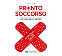 Pronto Soccorso: Come far fronte alle principali emergenze nella vita quotidiana e nel tempo libero (In famiglia)
