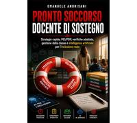 PRONTO SOCCORSO DOCENTE DI SOSTEGNO: Strategie rapide, PEI/PDP, verifiche adattate, gestione della classe e intelligenza artificiale per l’inclusione reale
