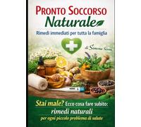 Pronto Soccorso Naturale: Rimedi immediati per tutta la famiglia