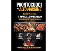 Prontocuoci ad alto margine: manuale operativo.: Strategie, standard e controllo del prontocuoci per aumentare margine e rotazione in GDO e macelleria (La Collana Manuali Banco Carne)