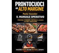Prontocuoci ad alto margine: manuale operativo.: Strategie, standard e controllo del prontocuoci per aumentare margine e rotazione in GDO e macelleria (La Collana Manuali Banco Carne)