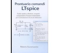 PRONTUARIO COMANDI LTSPICE: Guida rapida a direttive, sorgenti, componenti e funzioni matematiche per la simulazione di circuiti elettronici: 9 (Elettronica. Manuali e Laboratori)