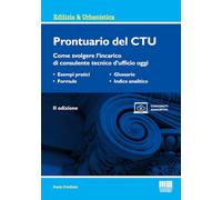 Prontuario del CTU. Come svolgere l'incarico di consulente tecnico d'ufficio oggi (Ambiente territorio edilizia urbanistica)