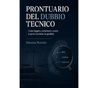 PRONTUARIO DEL DUBBIO TECNICO: Domande chiave, errori ricorrenti e risposte da udienza per l’avvocato davanti alla prova scientifica