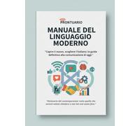 Prontuario del Linguaggio Moderno: Dagli Anglicismi allo Slang della Gen Z. Capire, Tradurre e Parlare l'Italiano del Futuro.: Guida al Linguaggio Contemporaneo
