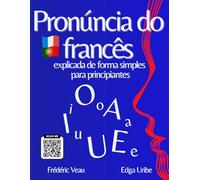 Pronúncia do francês explicada de forma simples para iniciantes: Aprenda a fonética do francês com um método FLE interativo (níveis A1 a B2): 150 ... o vocabulário francês de forma fácil e d