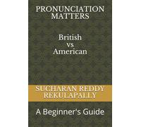 PRONUNCIATION MATTERS: (British vs American) - A Beginner's Guide