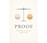 Proof: How Humans Decide What Is True