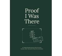 Proof I Was There: An Undated Keepsake Journal to Record Concerts, Museums, Meals, Trips and the Things You Carried Home