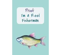 Proof I'm a Reel Fisherman: 250 Page Fishing Log Book to Track Your Catches and Fishing Adventures | Note Species, Bait, Length, Weight of Your ... Holidays, Birthdays, Fish Pun, Travel Size
