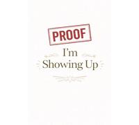 Proof I'm Showing Up: A Daily Journal for Noticing Your Effort, Courage, and Progress