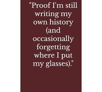 "Proof I'm still writing my own history (and occasionally forgetting where I put my glasses)."