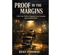 Proof in the Margins: A Noir Crime Thriller of Organized Crime, Corruption, and an Unsolved Murder