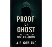 Proof of Ghost: The Afterlife of Satoshi Nakamoto