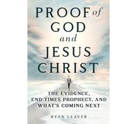 Proof of God and Jesus Christ: The Evidence, End Times Prophecy, and What's Coming Next (Full-Color Edition)