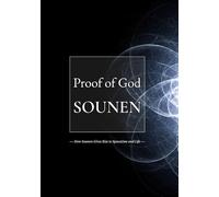 Proof of God: SOUNEN: How Sounen Gives Rise to Spacetime and Life (Sounen Philosophy)