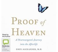 Proof of Heaven: A Neurosurgeon's Journey into the Afterlife [Audio]