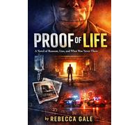 PROOF OF LIFE: A Novel of Ransom, Lies, and What Was Never There