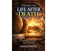 Proof of Life After Death: The Historical Case for Jesus’ Resurrection