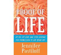 Proof of Life: Let Go, Let Love, and Stop Looking for Permission to Live Your Life (Platinum Nonfiction)
