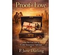 Proof of Love: From the Case Files of A Life Insurance Advisor