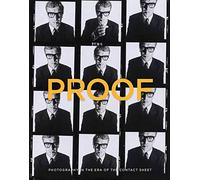 Proof: Photography in the Era of the Contact Sheet from the Collection of Mark Schwartz + Bettina Katz