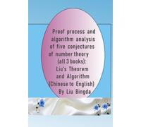 Proof process and algorithm analysis of five conjectures of number theory (all 3 books): Liu's Theorem and Algorithm (Chinese to English)