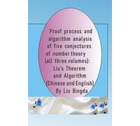 Proof process and algorithm analysis of five conjectures of number theory (all three volumes): Liu's Theorem and Algorithm (Chinese and English)