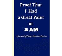 Proof That I Had a Great Point at 3 AM: A Sarcastic Journal for Overthinkers & Sleep-Deprived Geniuses- Great to Gift for Family and Friends