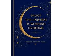 Proof the Universe is Working Overtime Journal: An Evidence Log for the Life You're Calling In - Sapphire Blue