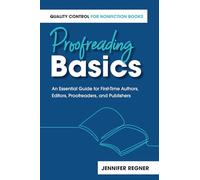 Proofreading Basics: An Essential Guide for First-Time Authors, Editors, Proofreaders, and Publishers