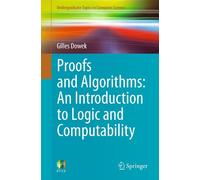 Proofs and Algorithms: An Introduction to Logic and Computability (Undergraduate Topics in Computer Science)