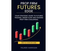 PROP FIRM FUTURES EDGE: Your Strategic Guide to Futures Trading, Order Flow and Passing Prop Firm Challenges