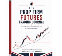 Prop Firm Futures Trading Journal: 120 Page Professional Daily Logbook for Passing Funded Account Evaluations | Track Trading Rules, Psychology, Risk Management & Weekly Audits
