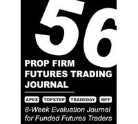 Prop Firm Futures Trading Journal: An 8-W aily Trade Log, Drawdown Tracker, and Rule-Compliance Planner for Apex, Topstep, Tradeday, and Funded Futures Traders