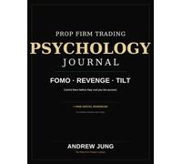Prop Firm Trading Psychology Journal: Control FOMO, Revenge Trading & Tilt Before They Cost You the Account (The Prop Firm Trader's Library)