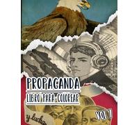 Propaganda Libro Para Colorear: Vol. 7 De Carteles Históricos De La Guerra Mundial Y Fría WW1 WW2 Arte Patriótico Antiguo, Político Imprime Y Más. ... Y Alivio Del Estrés (vieja propaganda)