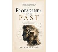 Propaganda of the Past: A psychological odyssey into consciousness, continuity, and the freedom.