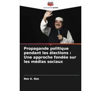Propagande politique pendant les élections : Une approche fondée sur les médias sociaux