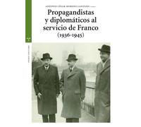 Propagandistas y diplomaticos al servicio de Franco (1936-1945) (Estudios Históricos La Olmeda)
