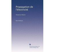 Propagation de l'électricité: Histoire et théorie: Volume 1