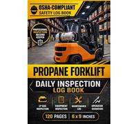 Propane Forklift Daily Inspection Log Book OSHA-Compliant Safety Checklist | 120 Pages for LP Gas Forklift Pre-Trip Reports, Maintenance Log, and Operator Signature (6x9)