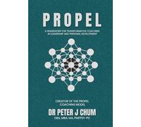 PROPEL: A FRAMEWORK FOR TRANSFORMATIVE COACHING IN LEADERSHIP AND PERSONAL DEVELOPMENT