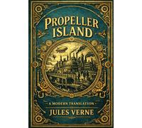 Propeller Island: A Modern English Translation of Jules Verne’s Vision of a Floating City and a Divided Society