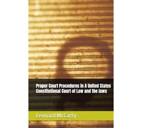 Proper Court Procedures in A United States Constitutional Court of Law and the laws