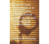 Proper Court Procedures in A United States Constitutional Court of Law and the laws that Govern them