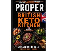Proper : The British Keto Kitchen: No Added Sugar. No Imported Nonsense. 55 Keto Recipes from Your Local Supermarket.